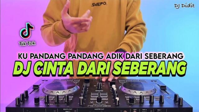 DJ CINTA DARI SEBERANG - KU PANDANG PANDANG ADIK DARI SEBERANG REMIX FULL BASS VIRAL TIKTOK TERBARU