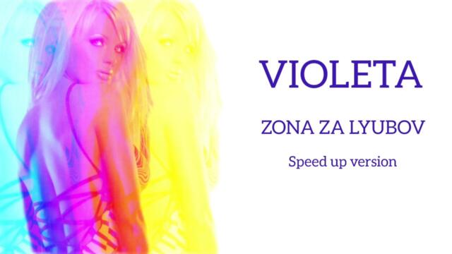 Violeta • Zona Za Lyubov (Speed Up) | Виолета • Зона за любов