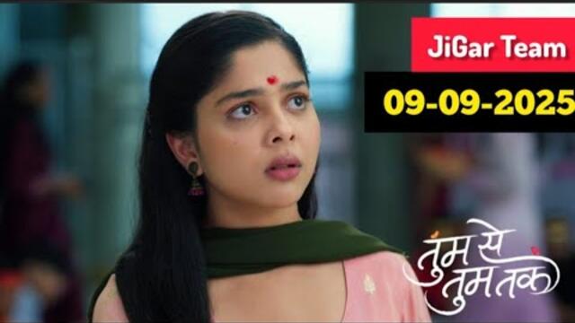 Tumm Se Tumm Tak 09 Sep 2025 Today Full Episode तुम से तुम तक