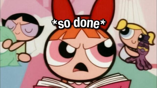 Blossom (PPG) being a MOOD for almost 7 minutes straight