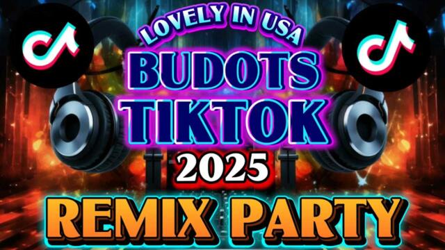 🔥BUDOTS TIKTOK 2025 REMIX PARTY🔥