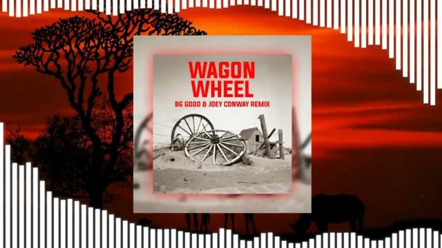 Darius Rucker - Wagon Wheel (BG GOOD & Joey Conway Remix)