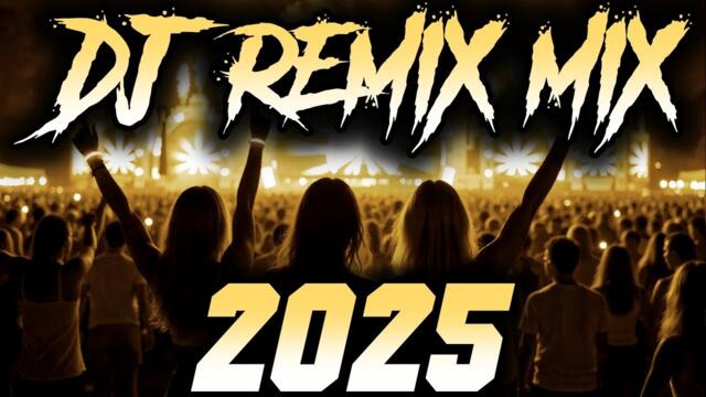 DJ MIX 2025 - Remixes & Mashups of Popular Songs 2025 | DJ Remix Song Club Music Disco DJ Mix 2024