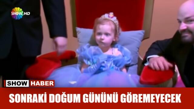 Sonraki doğum gününü göremeyecek!