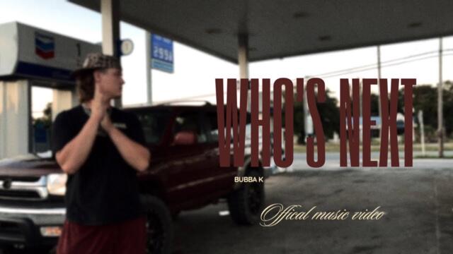 Bubba K - Who’s Next ?¿ (Official Music Video)