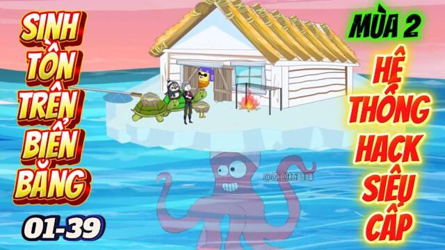 (Mùa 2) Full 01-39: Sinh Tồn Trên Biển Băng- Hệ thống hack Siêu Cấp || Như yên Sub