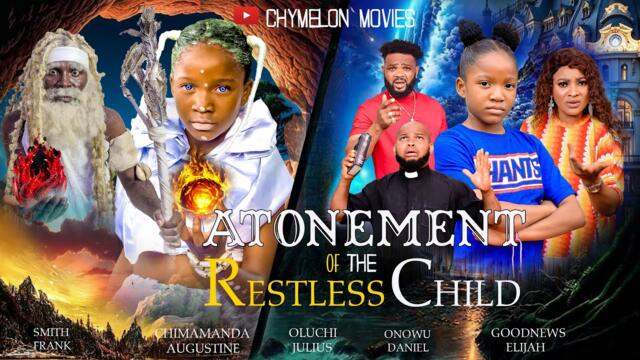 ATONEMENT OF THE RESTLESS CHILD #CHIMAMANDA AUGUSTINE #OLUCHI JULIUS  #latestmovies #chimamanda