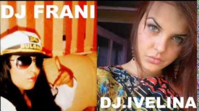 DJ. FRANI & DJ.  IVELINA