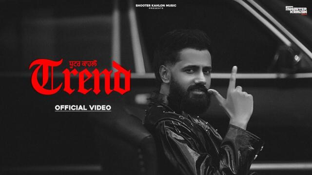 TREND (Official Video) Shooter Kahlon || Shevv || New Punjabi Songs