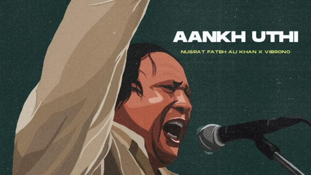 ANKH UTHI MOHABBAT NE (REMIX) - NUSRAT FATEH ALI KHAN X VIBRONO | FULL VERSION