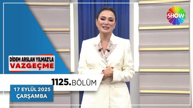 Didem Arslan Yılmaz'la Vazgeçme 1125. Bölüm | 17 Eylül 2025