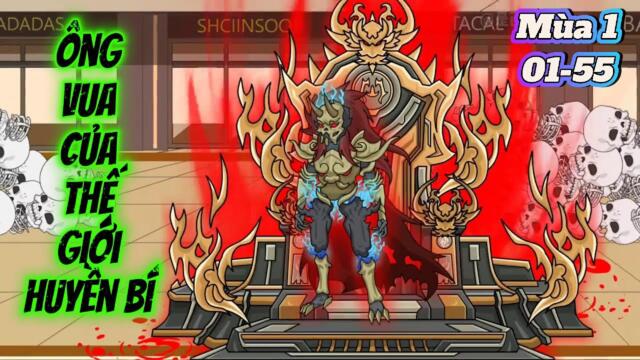 (Mùa 1) Full kết 01-55: Ông Vua Của Thế Giới Huyền Bí || Như yên Sub