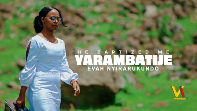 YARAMBATIJE by EVAH NYIRARUKUNDO (Official Music Video)