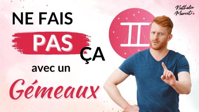 5 choses A NE JAMAIS faire avec un GEMEAUX ou ascendant Gémeaux