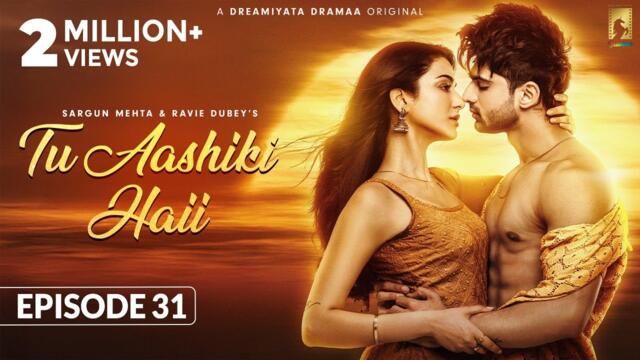 Tu Aashiki Haii (Episode 31) Abhishek Kumar | Amandeep Sidhu | Sheezan K | Sargun Mehta |Ravie Dubey