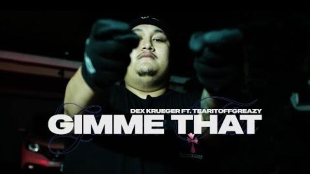 TearItOffGreezy x Dex Krueger - GIMME THAT (Official Video)