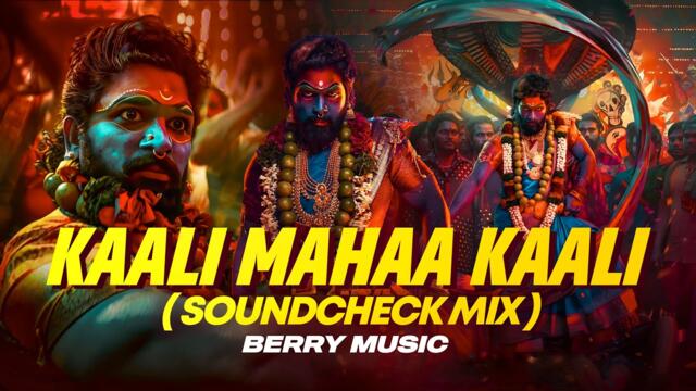 Kaali Mahaa Kaali DJ Song | SOUNDCHECK MIX | Pushpa 2 | Remix | 2025 | BERRY MUSIC