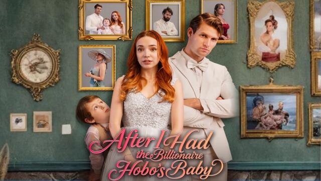 Hot🔥 After I Had the Billionaire Hobos Baby(2025) Full Movie
