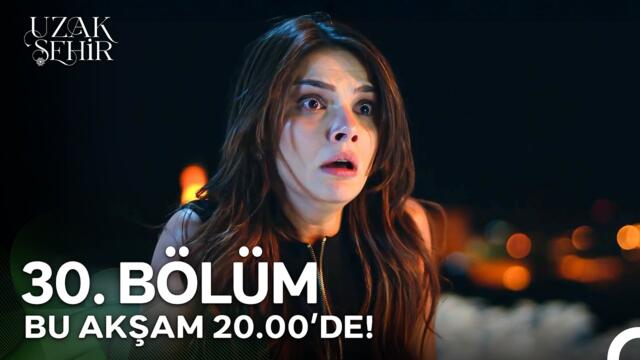 Uzak Şehir 30. Bölümü ile Bu Akşam 20.00'de!
