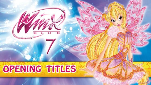 Winx Club - Season 7 - Opening theme song!