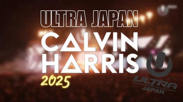 CALVIN HARRIS live at Ultra Japan 2025 FULL SET