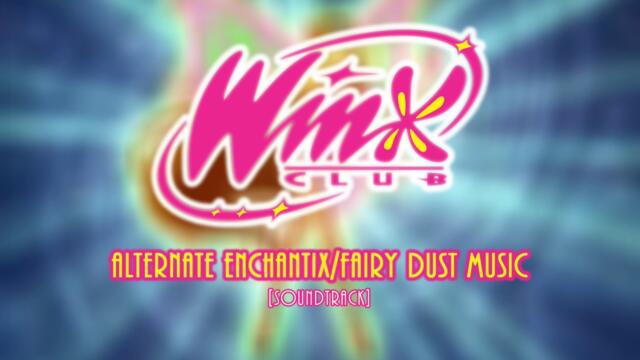 Winx Club 1-3 OST - Enchantix/Fairy Dust Alternate Theme