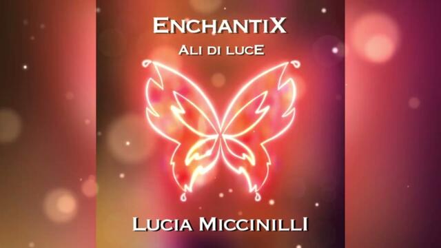 Lucia Miccinilli - Enchantix Ali di Luce (Official audio)