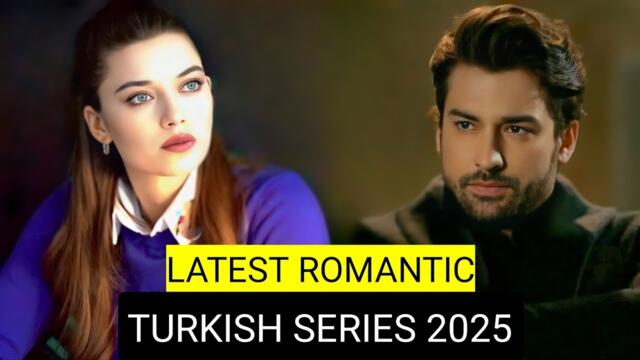 Top 9 Latest Romantic Turkish Drama Series 2025