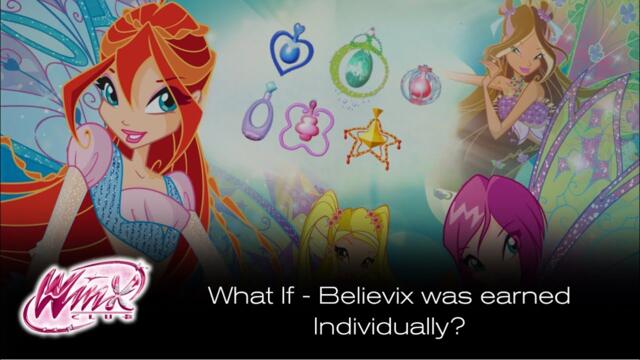 Winx Club 4 - What if Believix was earned Individually? + ENCHANTIX REMIX