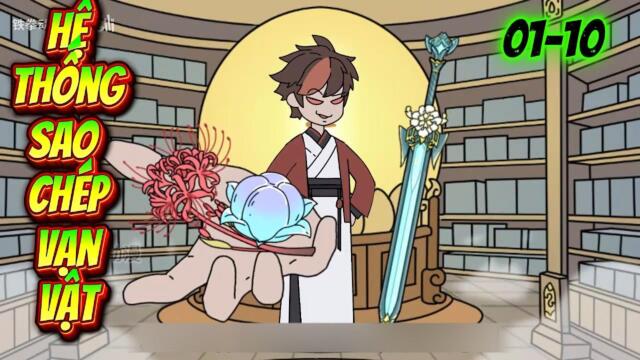 Full 01-10: Hệ Thống Sao Chép Vạn Vật || Như yên Sub