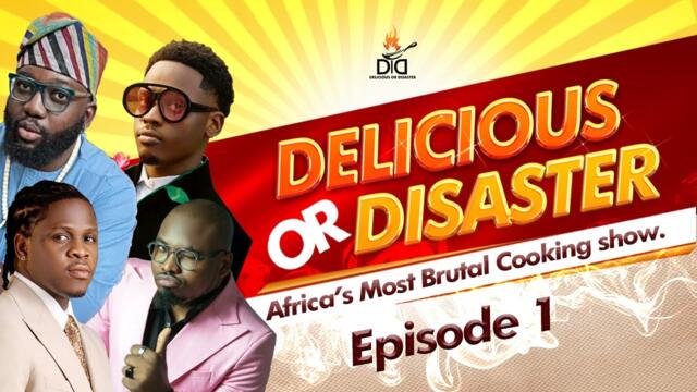 DELICIOUS OR DISASTER:  EP 1 | FULL EPISODE | OPEYEMI FAMAKIN | ASHERKINE | KAGAN | TOBE