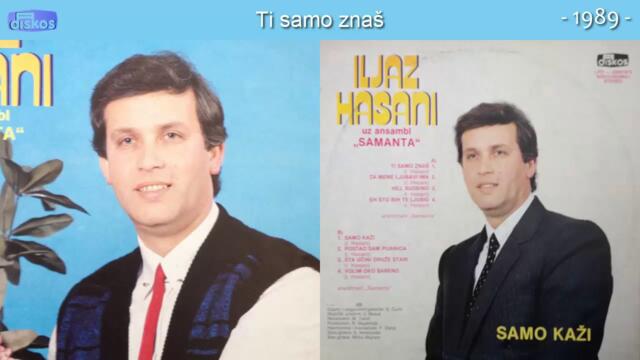Iljaz Hasani - Ti samo znas - (Audio 1989)