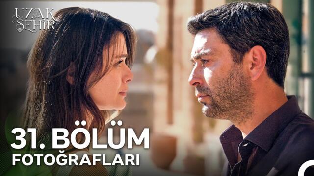 Uzak Şehir 31. Bölüm Fotoğrafları 📷