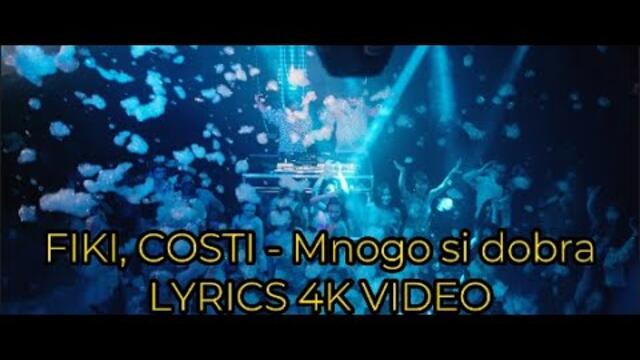 FIKI ft. COSTI - MNOGO SI DOBRA [LYRICS 4K VIDEO] / Фики ft. Кости - Много си добра [текст 4к видео]
