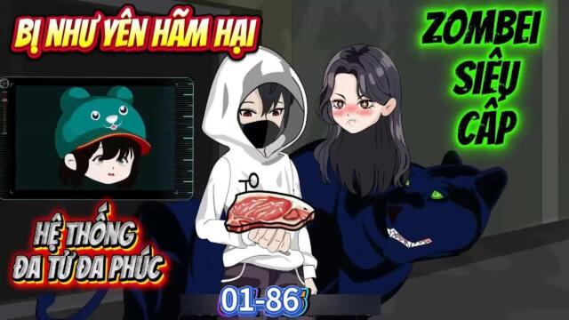 Full (Siêu hay  ): 01-86 : Siêu Zombei Tiến Hoá- Kích hoạt HT Đa Tử Đa Phúc || Như yên Sub