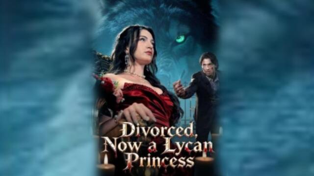 Divorced Now A Lycan Princess Full Movie