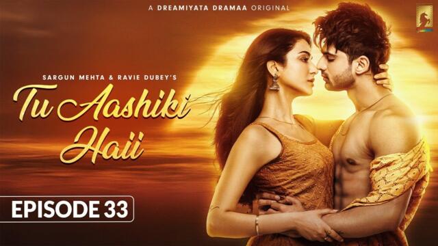 Tu Aashiki Haii (Episode 33) Abhishek Kumar | Amandeep Sidhu | Sheezan K | Sargun Mehta |Ravie Dubey