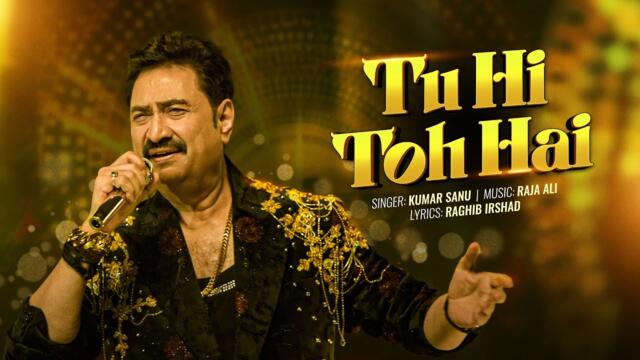 Tu Hi Toh Hai (Official Video) | Kumar Sanu | Raja Ali | Raghib Irshad