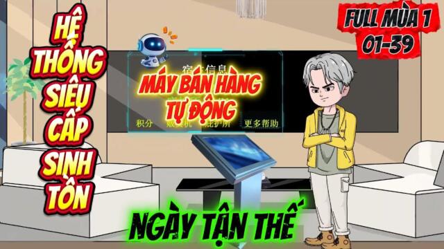 (Mùa 1)Full kết 01-39: Hệ Thống Siêu Cấp Sinh Tồn Trong Tận Thế- Máy Bán Hàng Tự Động || Như yên Sub