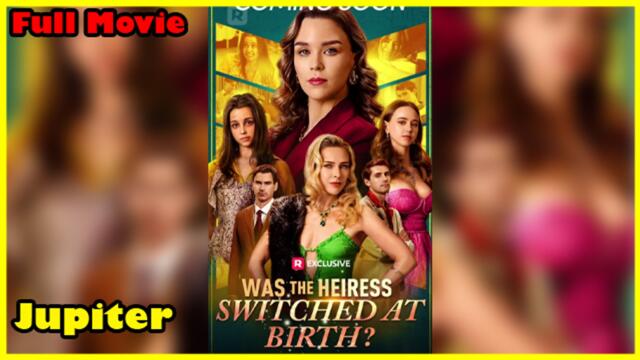Was The Heiress Switched At Birth Full Movie | Reelshort