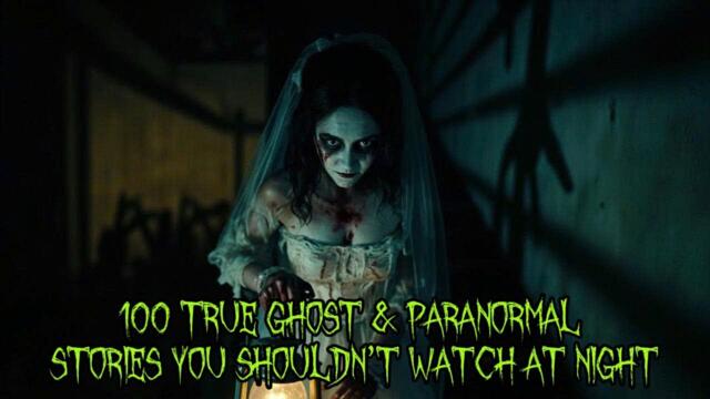 100 TRUE Ghost & Paranormal Stories You Shouldn’t Watch at Night 🌙