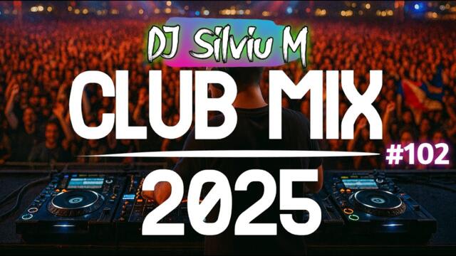 Music Mix 2025 #102 Party Club Dance 2025 | Best Remixes Of Popular Songs 2025 MEGAMIX (DJ Silviu M)