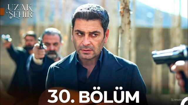 Uzak Şehir 30. Bölüm