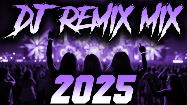DJ REMIX 2025 - Remixes & Mashups of Popular Songs 2025 | DJ Remix Song Club Music Disco DJ Mix 2024