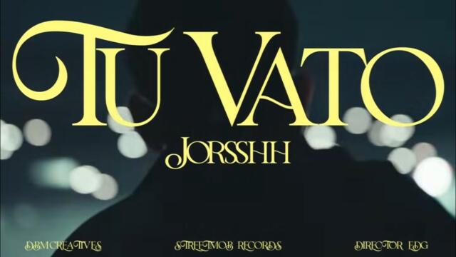 Jorsshh - Tu Vato [Official Video]
