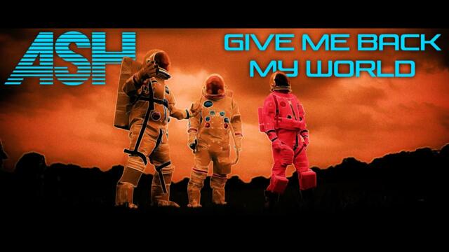 Ash - Give Me Back My World (Official Music Video)