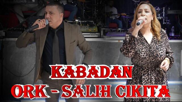 ORK - SALIH CIKITA ( KABADAN KUCHEK 2025 )