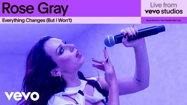 Rose Gray - Everything Changes (But I Won't) | Live From Vevo Studios