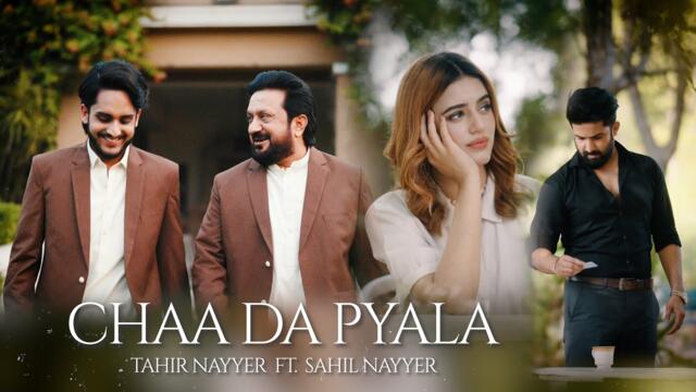 Chaa Da Pyala | Tahir Nayyer | Ft. Sahil Nayyer | Official Music Video