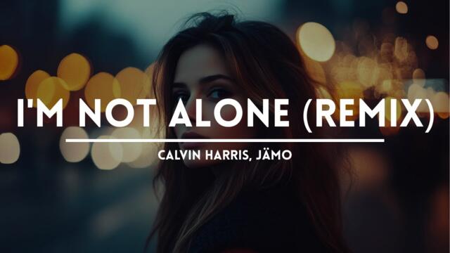 Calvin Harris - I'm Not Alone (JÄMO Remix)